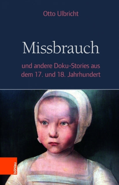 Missbrauch: und andere Doku-Stories aus dem 17. und 18. Jahrhundert