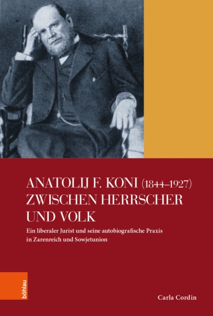 Anatolij F. Koni (1844-1927) Zwischen Herrscher Und Volk: Ein Liberaler Jurist Und Seine Autobiografische Praxis in Zarenreich Und Sowjetunion