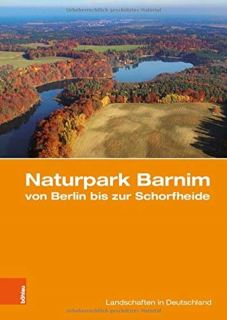 Naturpark Barnim von Berlin bis zur Schorfheide: Eine landeskundliche Bestandsaufnahme