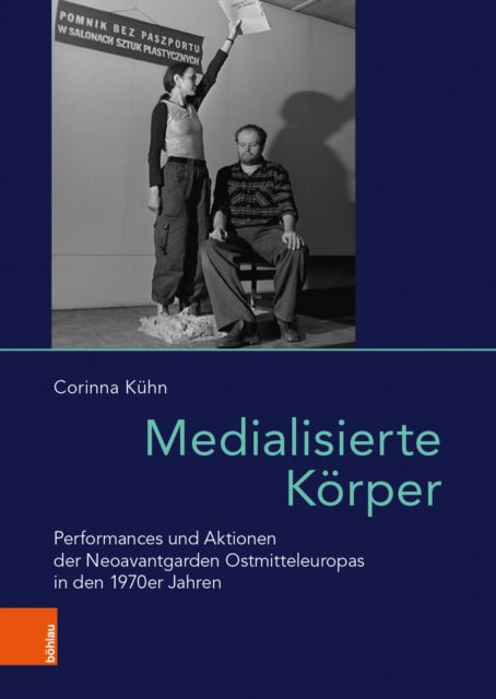 Medialisierte Korper: Performances Und Aktionen Der Neoavantgarden Ostmitteleuropas in Den 1970er Jahren