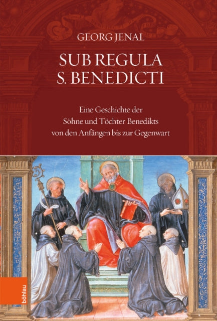 Sub Regula S. Benedicti: Eine Geschichte der Söhne und Töchter Benedikts von den Anfängen bis zur Gegenwart