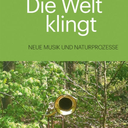 Die Welt klingt: Neue Musik und Naturprozesse