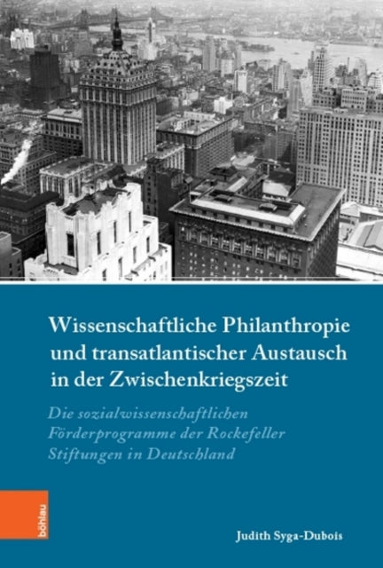 Wissenschaftliche Philanthropie und transatlantischer Austausch in der Zwischenkriegszeit: Die sozialwissenschaftlichen Förderprogramme der Rockefeller-Stiftungen in Deutschland