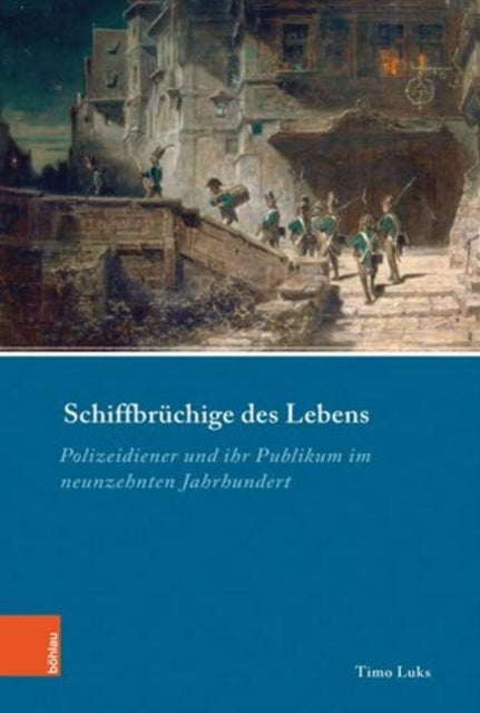 Schiffbruchige Des Lebens: Polizeidiener Und Ihr Publikum Im Neunzehnten Jahrhundert