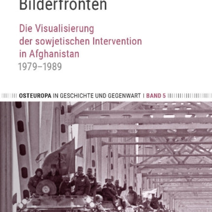 Bilderfronten: Die Visualisierung der sowjetischen Intervention in Afghanistan 1979-1989