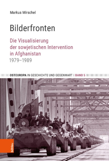 Bilderfronten: Die Visualisierung der sowjetischen Intervention in Afghanistan 1979-1989