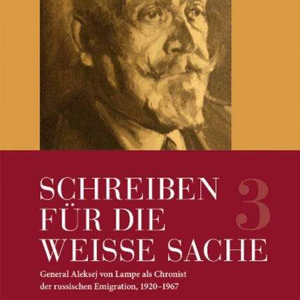 Schreiben für die Weiße Sache: General Aleksej von Lampe als Chronist der russischen Emigration, 19201965