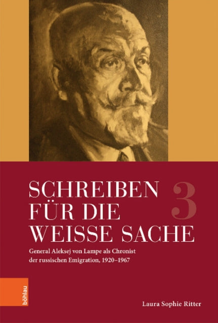 Schreiben für die Weiße Sache: General Aleksej von Lampe als Chronist der russischen Emigration, 19201965