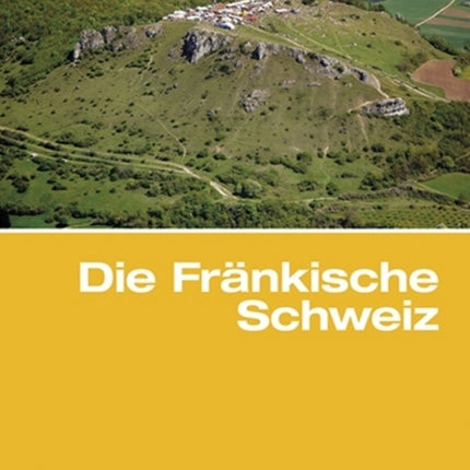 Die Fränkische Schweiz: Traditionsreiche touristische Region in einer Karstlandschaft