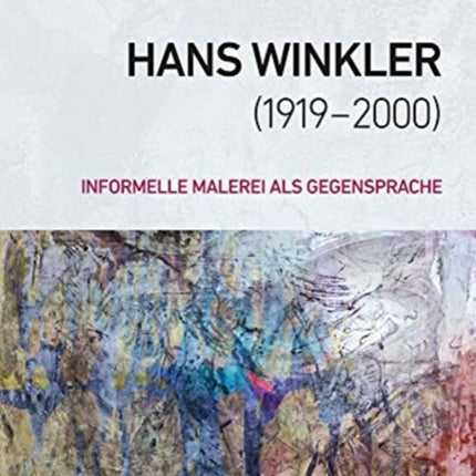 Hans Winkler (1919-2000): Informelle Malerei als Gegensprache