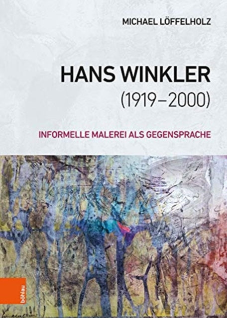 Hans Winkler (1919-2000): Informelle Malerei als Gegensprache