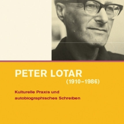 Peter Lotar (1910-1986): Kulturelle Praxis und autobiographisches Schreiben