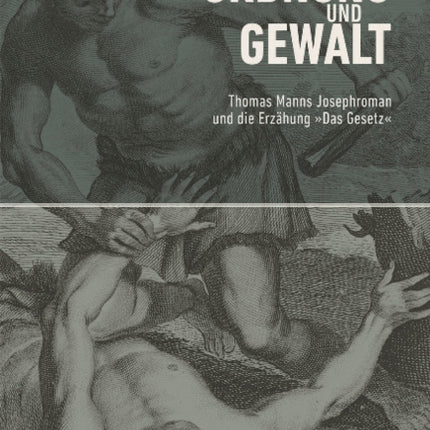 Ordnung und Gewalt: Thomas Manns Josephroman und die Erzählung »Das Gesetz«