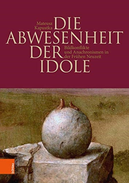 Die Abwesenheit der Idole: Bildkonflikte und Anachronismen in der Frühen Neuzeit