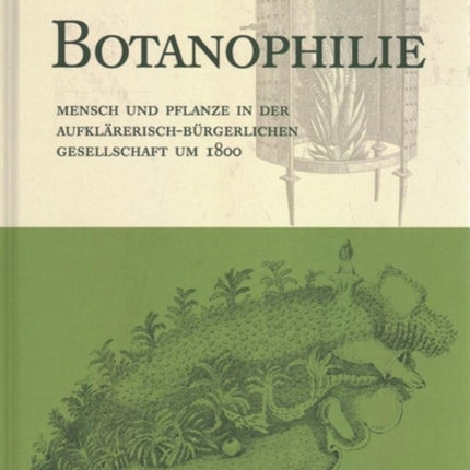 Botanophilie: Mensch und Pflanze in der aufklÃ¤rerisch-bÃ"rgerlichen Gesellschaft um 1800