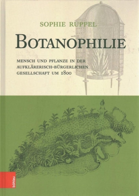 Botanophilie: Mensch und Pflanze in der aufklÃ¤rerisch-bÃ"rgerlichen Gesellschaft um 1800