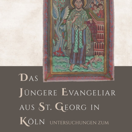 Das Jüngere Evangeliar aus St. Georg in Köln: Untersuchungen zum Lyskirchen-Evangeliar