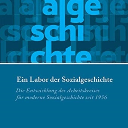 Ein Labor der Sozialgeschichte: Die Entwicklung des Arbeitskreises fur moderne Sozialgeschichte seit 1956