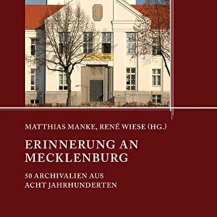 Erinnerung an Mecklenburg: 50 Archivalien aus acht Jahrhunderten