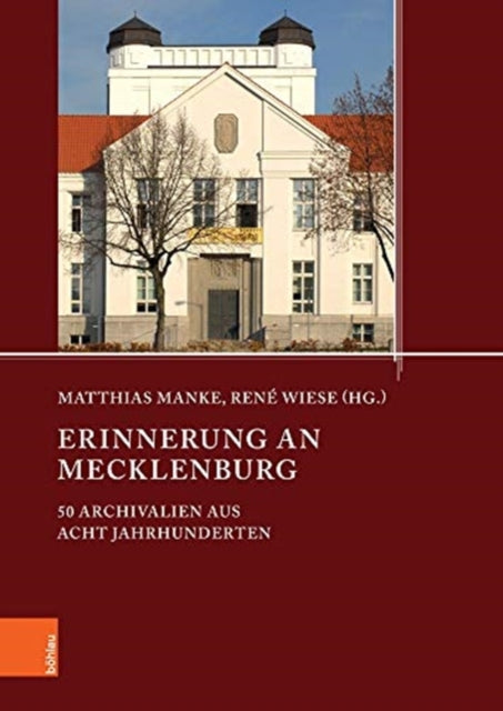 Erinnerung an Mecklenburg: 50 Archivalien aus acht Jahrhunderten