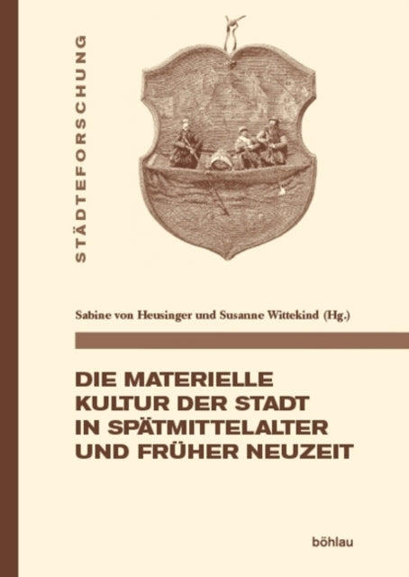 Die materielle Kultur der Stadt in Spätmittelalter und Früher Neuzeit