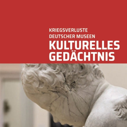 Kulturelles Gedachtnis: Kriegsverluste deutscher Museen