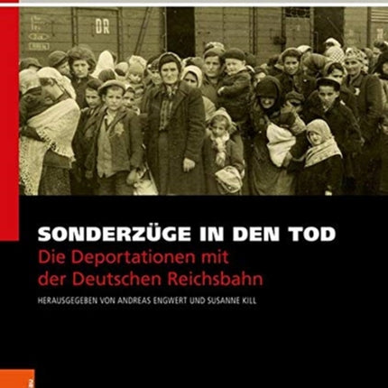 Sonderzüge in den Tod: Die Deportationen mit der Deutschen Reichsbahn