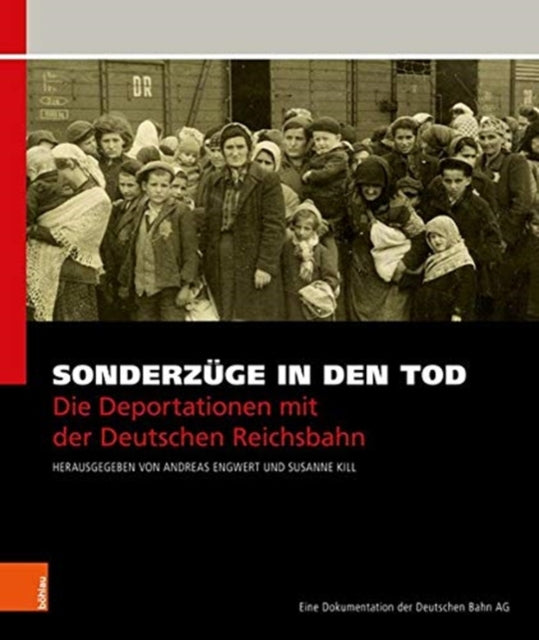 Sonderzüge in den Tod: Die Deportationen mit der Deutschen Reichsbahn