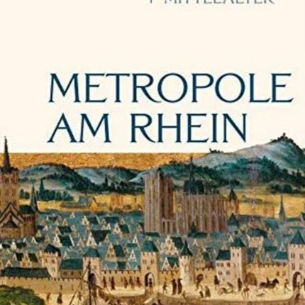 Metropole am Rhein: Köln im Mittelalter