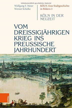 Vom dreißigjährigen Krieg ins preußische Jahrhundert: Köln in der Neuzeit