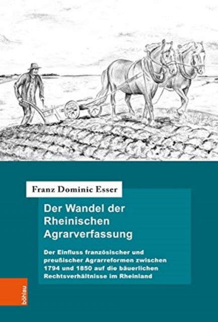 Der Wandel der Rheinischen Agrarverfassung: Der Einfluss französischer und preußischer Agrarreformen zwischen 1794 und 1850 auf die bäuerlichen Rechtsverhältnisse im Rheinland