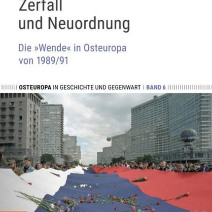 Zerfall und Neuordnung: Die »Wende« in Osteuropa von 1989/91