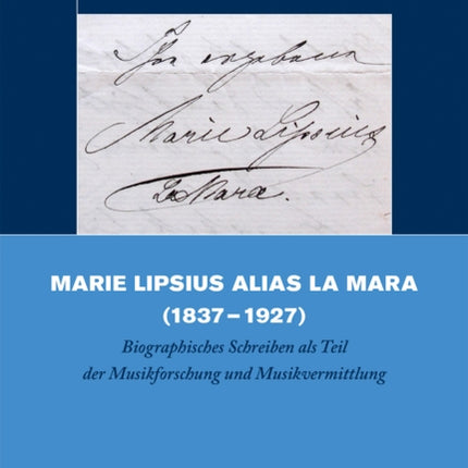 Marie Lipsius Alias La Mara (1837-1927): Biographisches Schreiben ALS Teil Der Musikforschung Und Musikvermittlung