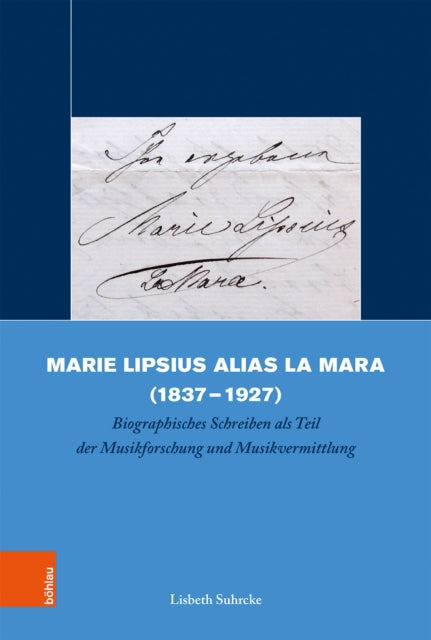 Marie Lipsius Alias La Mara (1837-1927): Biographisches Schreiben ALS Teil Der Musikforschung Und Musikvermittlung