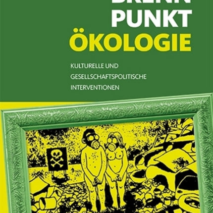 Brennpunkt Ökologie: Kulturelle und gesellschaftspolitische Interventionen