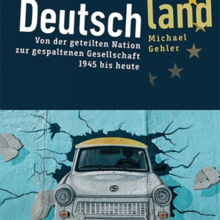 Deutschland: Von der geteilten Nation zur gespaltenen Gesellschaft 1945 bis heute