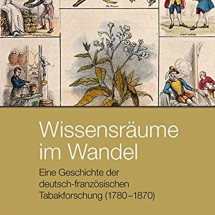 Wissensraume im Wandel: Eine Geschichte der deutsch-französischen Tabakforschung (1780-1870)