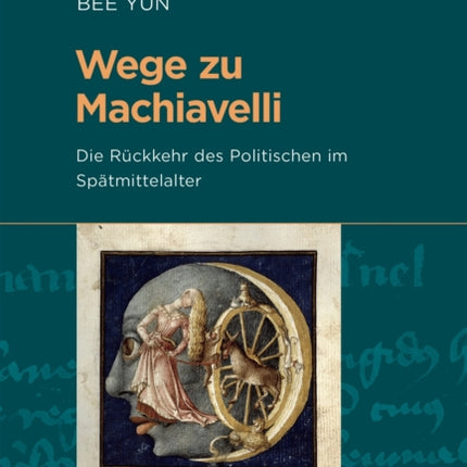 Wege zu Machiavelli: Die Rückkehr des Politischen im Spätmittelalter