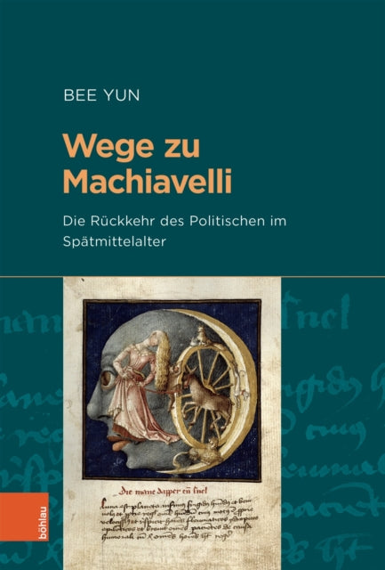 Wege zu Machiavelli: Die Rückkehr des Politischen im Spätmittelalter