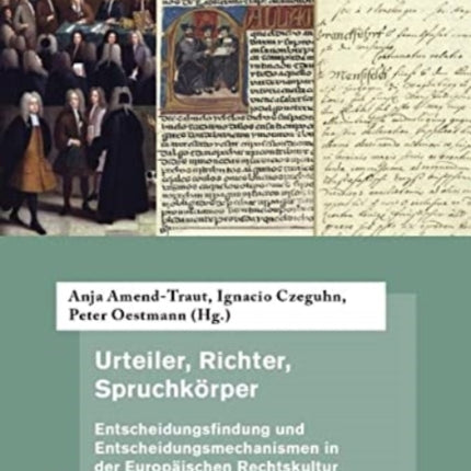 Urteiler, Richter, Spruchkörper: Entscheidungsfindung und Entscheidungsmechanismen in der Europäischen Rechtskultur