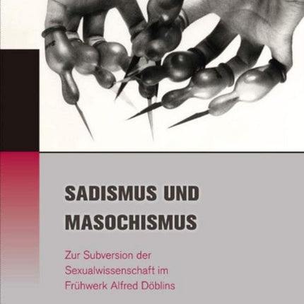 Sadismus Und Masochismus: Zur Subversion Der Sexualwissenschaft Im Fruhwerk Alfred Doblins