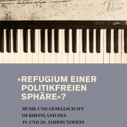 Refugium Einer Politikfreien Sphare?: Musik Und Gesellschaft Im Rheinland Des 19. Und 20. Jahrhunderts