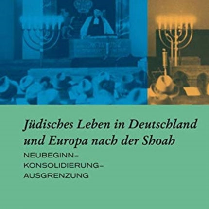 Jüdisches Leben in Deutschland und Europa nach der Shoah: Neubeginn-Konsolidierung-Ausgrenzung