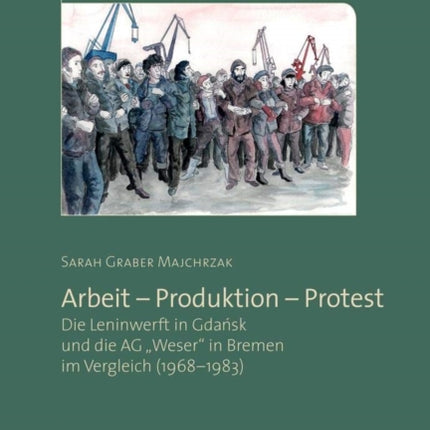 Arbeit - Produktion - Protest: Die Leninwerft in