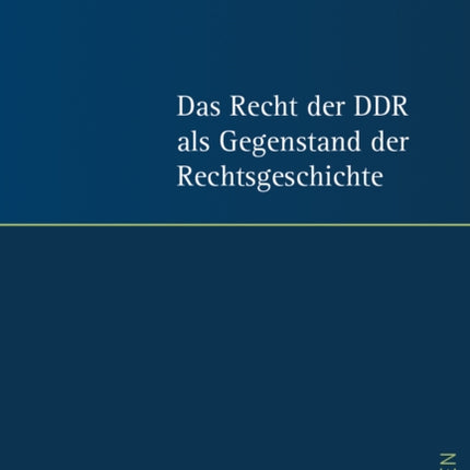 Das Recht der DDR als Gegenstand der Rechtsgeschichte