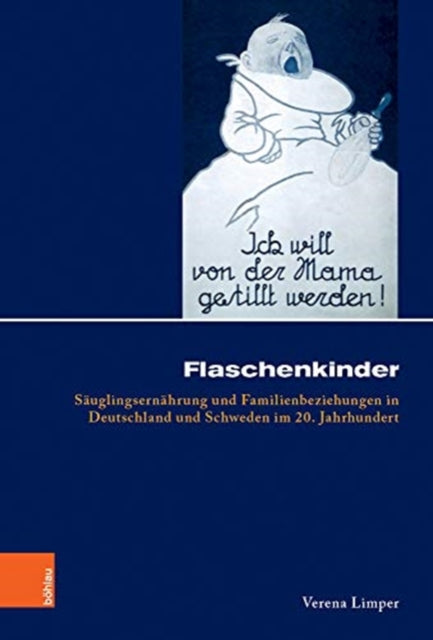 Flaschenkinder: Säuglingsernährung und Familienbeziehungen in Deutschland und Schweden im 20. Jahrhundert