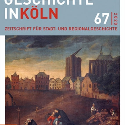 Geschichte in Köln 67 (2020): Zeitschrift für Stadt- und Regionalgeschichte