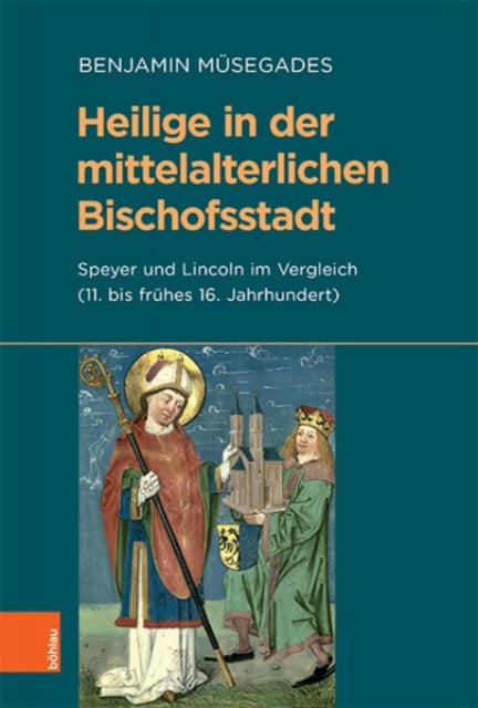 Heilige in der mittelalterlichen Bischofsstadt: Speyer und Lincoln im Vergleich (11. bis frühes 16. Jahrhundert)