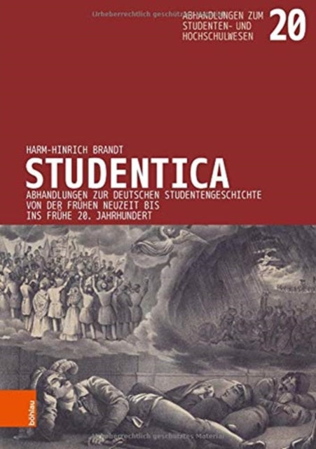 Studentica: Abhandlungen zur deutschen Studentengeschichte von der Fruhen Neuzeit bis ins fruhe 20. Jahrhundert