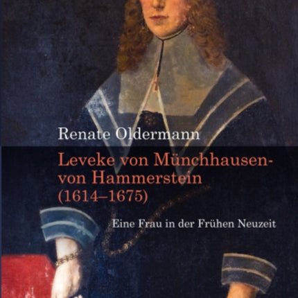 Leveke von Munchhausen- von Hammerstein (1614--1675): Eine Frau in der Fruhen Neuzeit